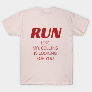 RUN like Mr. Collins is looking for you T-Shirt